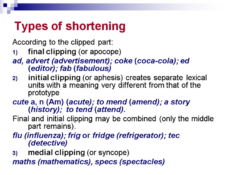Types of shortening According to the clipped part:  final clipping (or apocope) ad,
